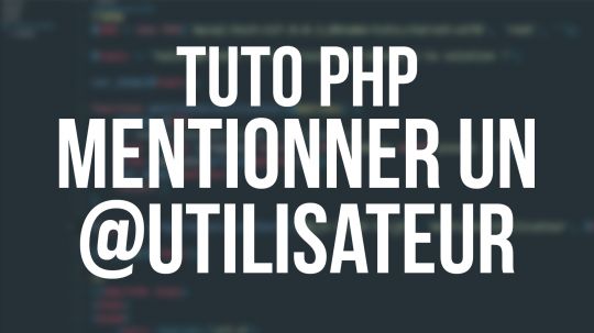 Tuto PHP - Mentionner un utilisateur