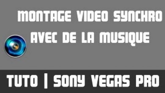 TUTO Sony Vegas Pro - Faire un montage vidéo synchronisé avec de la musique