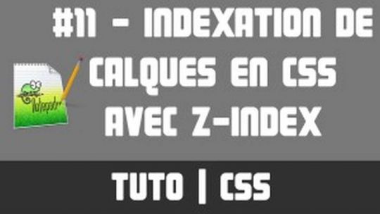 TUTO CSS - #11 Indexation de calques (z-index)