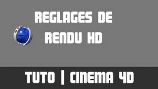 TUTO Cinema 4D - Réglages de rendu HD