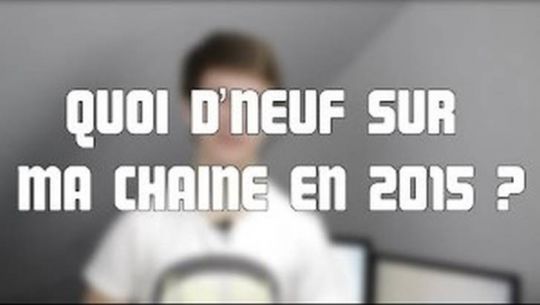 Quoi d'neuf sur ma chaîne en 2015 ?