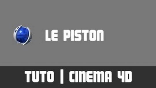 TUTO Cinema 4D - Le Piston