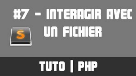 TUTO PHP - #7 Interagir avec un fichier