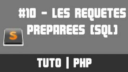 TUTO PHP - #10 Les requêtes préparées (SQL)