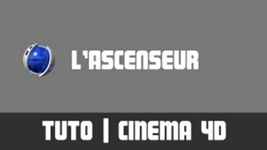 TUTO - L'ascenseur - Cinema 4D
