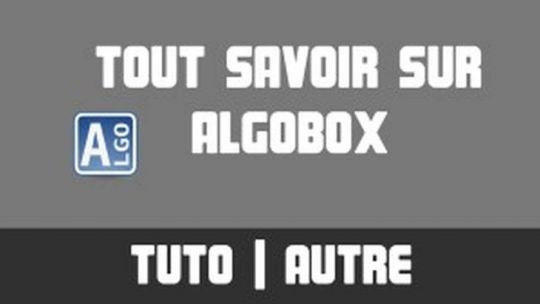 TUTO - Tout savoir sur... AlgoBox