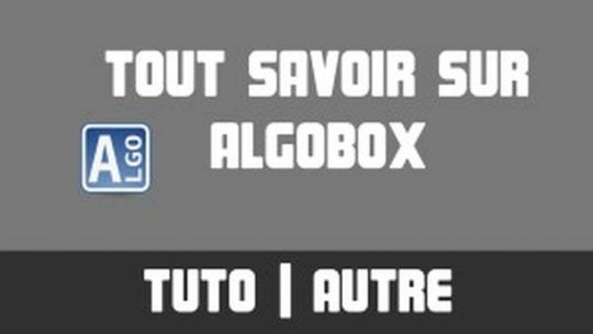 TUTO - Tout savoir sur... AlgoBox
