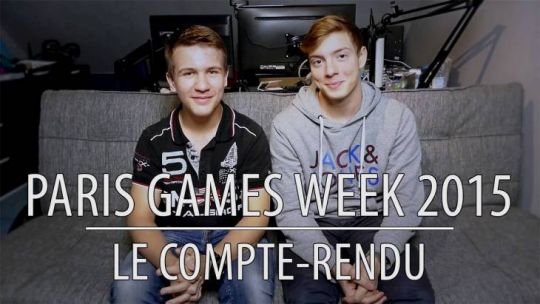 PARIS GAMES WEEK 2015 - LE COMPTE-RENDU