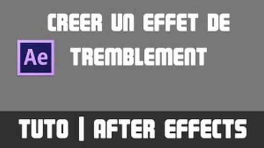 TUTO - Créer un effet de tremblement - After Effects