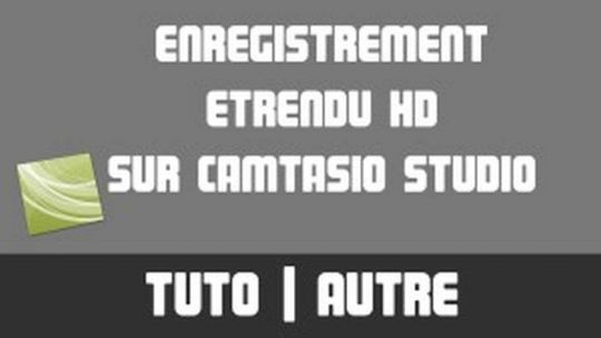 TUTO - Enregistrement et rendu HD sur Camtasio Studio (débutant)