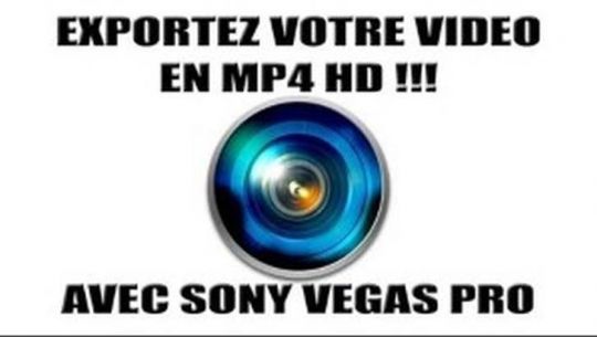 TUTO - Exporter en MP4 HD avec Sony Vegas Pro