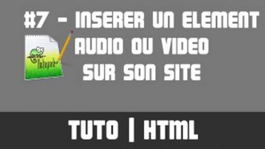 TUTO HTML - #7 Insérer un élément audio ou vidéo sur son site
