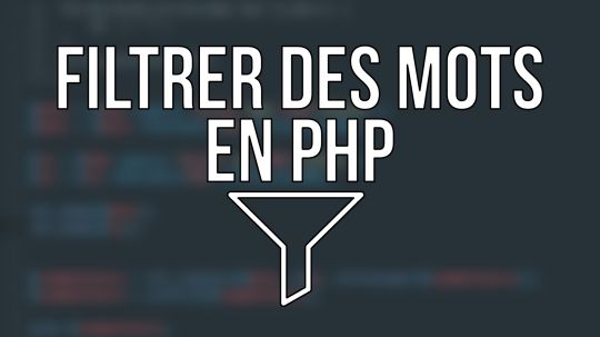 TUTO PHP - Un filtre à (gros) mots