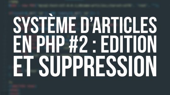 Système d'articles en PHP - #2 Edition et Suppression