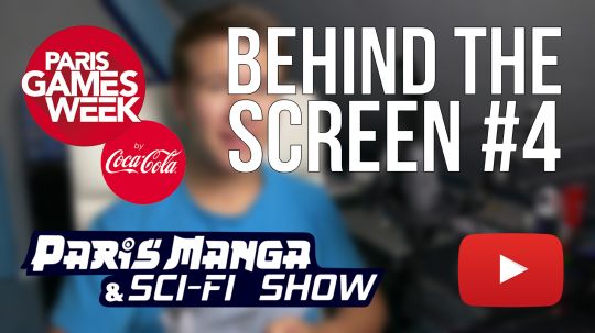 Paris Games Week, Paris Mange et Vidéos - Behind the Screen #4