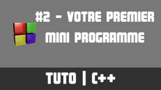 TUTO C++ - #2 Votre premier (mini mini) programme