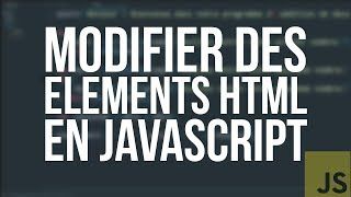 TUTO JS - #10 MODIFIER DES ÉLÉMENTS HTML EN JAVASCRIPT