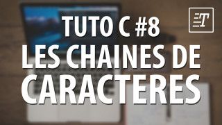 Tuto C - #8 Les chaînes de caractères