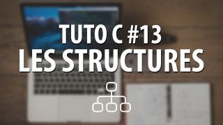 Tuto C - #13 Les structures