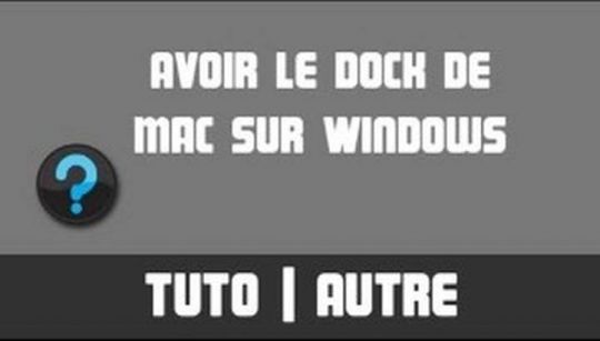 TUTO - Avoir le dock de Mac sur Windows