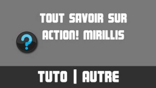 TUTO - Tout savoir sur... Action! Mirillis