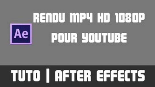 TUTO After Effects - Rendu MP4 HD 1080p rapide d'upload sur YouTube