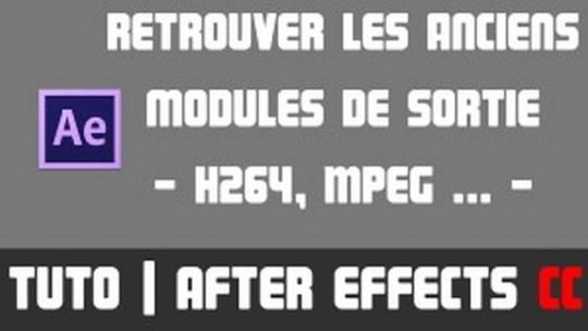 TUTO After Effects - Retrouver les anciens modules de sortie (H264, MPEG...)