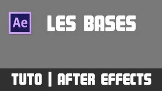 TUTO - Les bases d'Adobe After Effects